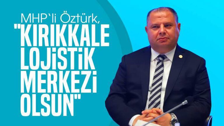 Öztürk: “Kırıkkale lojistik merkez olsun”