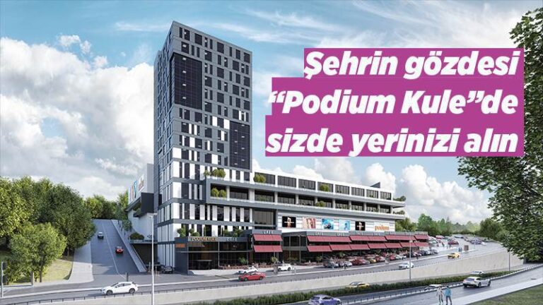 Şehrin gözdesi “Podium Kule”de sizde yerinizi alın