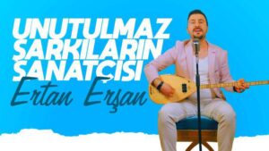 Unutulmaz şarkıların sanatçısı Ertan Erşan