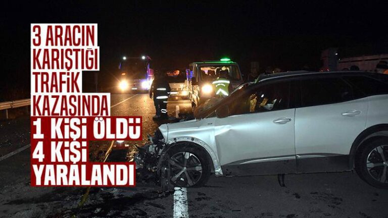 3 aracın karıştığı trafik kazasında 1 kişi öldü, 4 kişi yaralandı