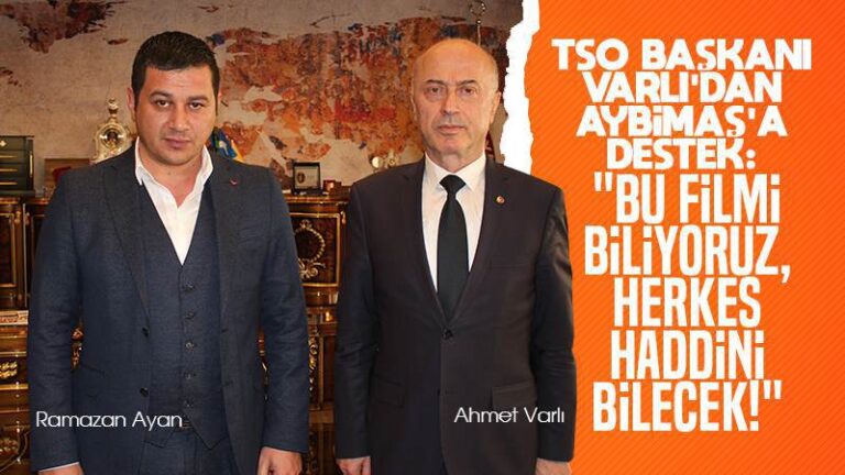 TSO Başkanı Varlı’dan Aybimaş’a destek