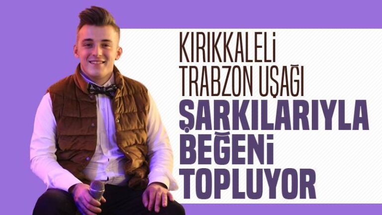 Kırıkkaleli Trabzon uşağı şarkılarıyla beğeni topluyor
