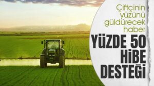 Çiftçilere yüzde 50 hibe destek