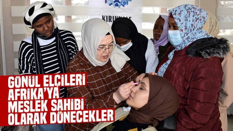Gönül elçileri Afrika’ya meslek sahibi olarak dönecekler