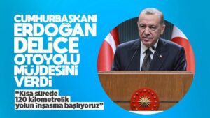 Erdoğan müjdeyi verdi! Delice otoyolu inşası başlıyor