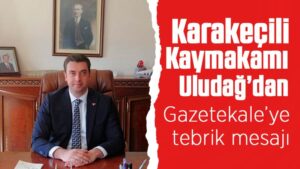 Kaymakam Uludağ’dan Gazetekale’ye tebrik mesajı 
