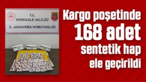 Kargo poşetinde 168 adet sentetik hap ele geçirildi