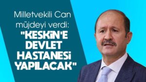 Keskin’e devlet hastanesi müjdesi