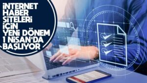 İnternet haber siteleri için 1 Nisan’da yeni bir dönem başlıyor