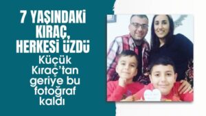 7 yaşındaki Kıraç, herkesi üzdü!