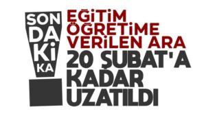 Türkiye genelinde eğitim ve öğretime 20 Şubat’a kadar ara verildi