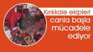 Kırıkkale ekipleri canla başla mücadele ediyor
