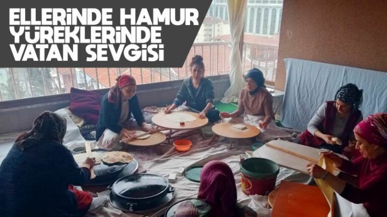 Ellerinde hamur, yüreklerinde vatan sevgisi