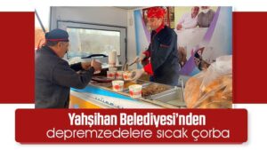 Yahşihan Belediyesi’nden depremzedelere sıcak çorba