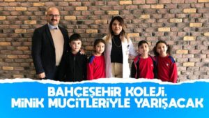 Bahçeşehir Koleji, minik mucitleriyle yarışacak
