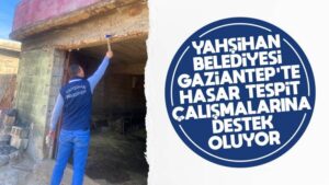 Yahşihan Belediyesi, Gaziantep’te hasar tespit çalışmalarına destek oluyor
