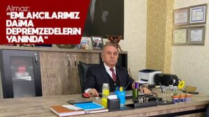 Almaz: “Emlakçılarımız daima depremzedelerin yanında”