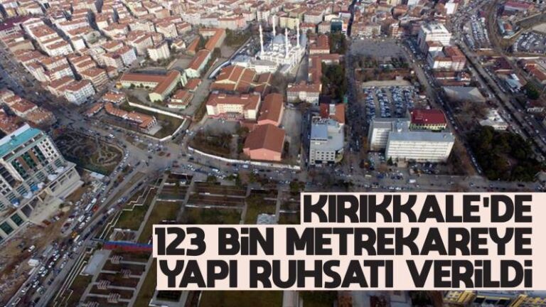 Kırıkkale’de 123 bin metrekareye yapı ruhsatı verildi