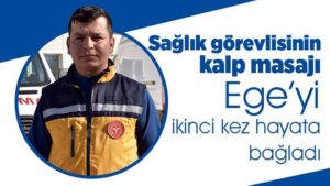Sağlık görevlisinin kalp masajı Ege’yi ikinci kez hayata bağladı