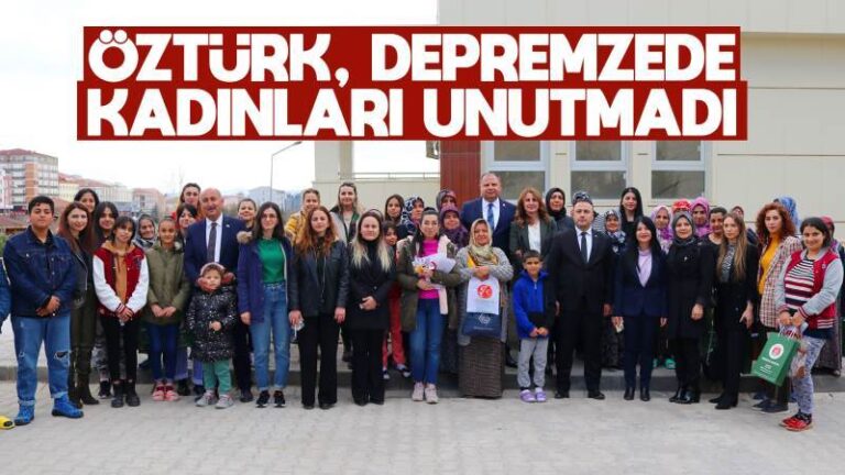 Öztürk, depremzede kadınları unutmadı