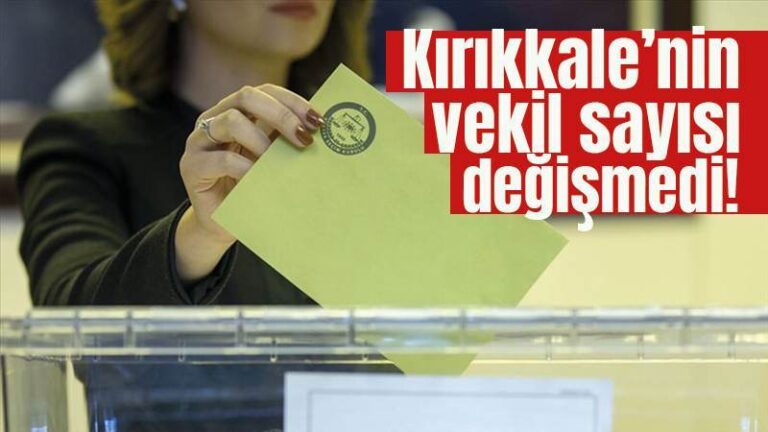 Kırıkkale’nin vekil sayısı değişmedi