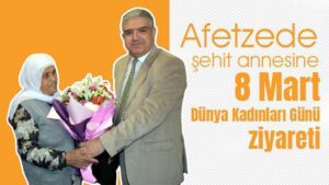Afetzede şehit annesine 8 Mart Dünya Kadınları Günü ziyareti