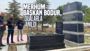 Merhum Başkan Bodur, dualarla anıldı