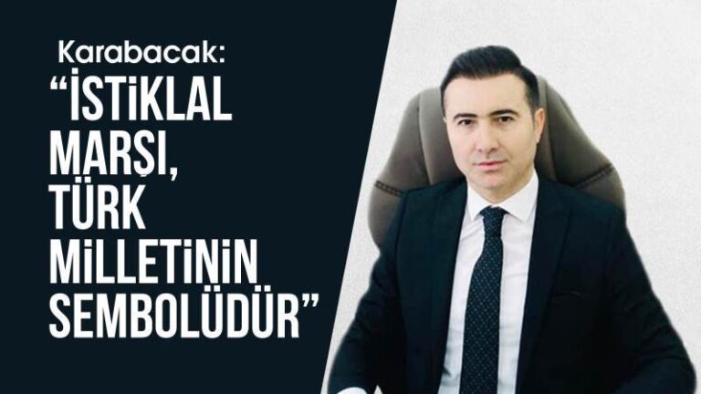 Karabacak, “İstiklal Marşı, Türk milletinin sembolüdür”