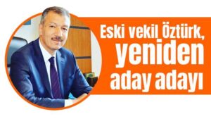 Eski vekil Öztürk, yeniden aday adayı
