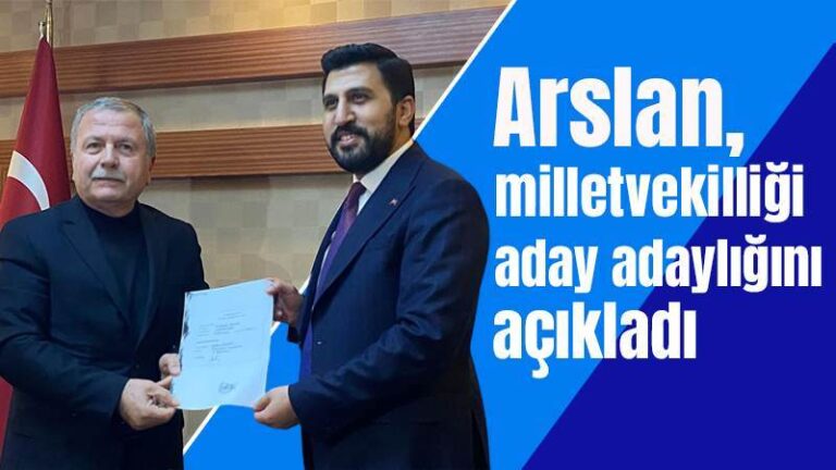 Arslan, milletvekilliği aday adaylığını açıkladı