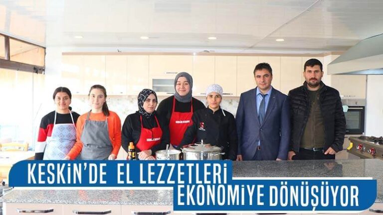 Keskin’de el lezzetleri ekonomiye dönüşüyor