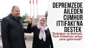 Depremzede aileden Cumhur İttifakı’na destek