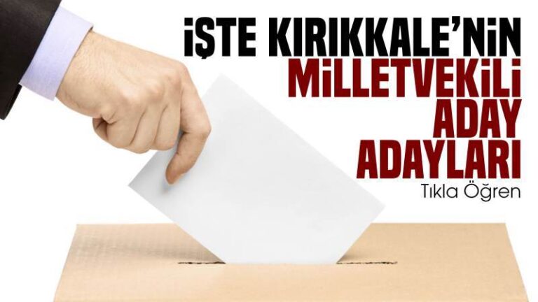 İşte Kırıkkale’nin milletvekili aday adayları