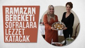 Ramazan bereketi sofralara lezzet katacak
