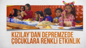 Kızılay’dan depremzede çocuklara renkli etkinlik