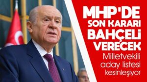 MHP’nin adaylık kararı Bahçeli’de
