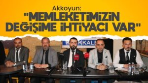 Akkoyun: “Memleketimizin değişime ihtiyacı var”