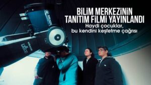 Bilim merkezinin tanıtım filmi yayınlandı