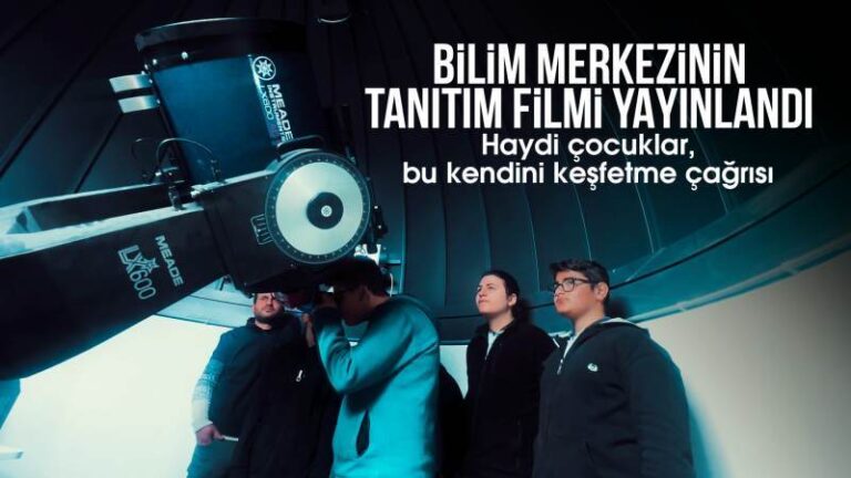 Bilim merkezinin tanıtım filmi yayınlandı