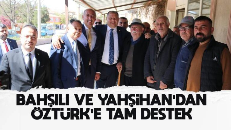 Bahşılı ve Yahşihan’dan Öztürk’e tam destek