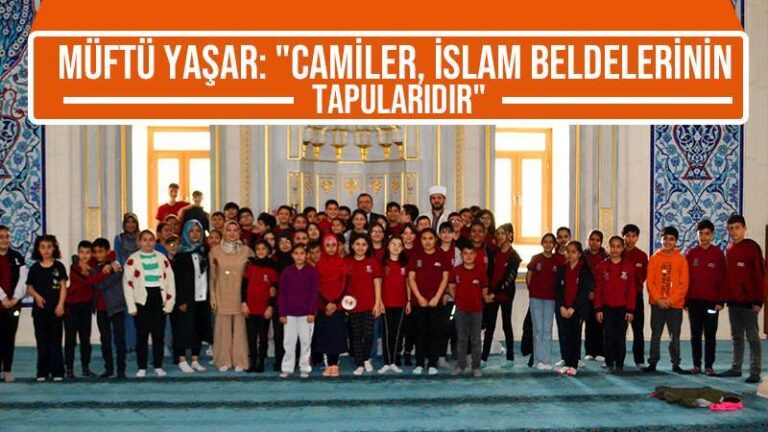 Müftü Yaşar; camiler İslam beldelerinin  tapularıdır