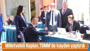 Milletvekili Kaplan, TBMM’de kaydını yaptırdı