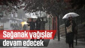 Sağanak yağışlar devam edecek