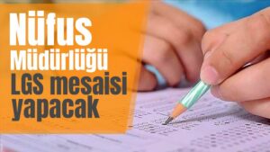 Nüfus Müdürlüğü LGS mesaisi yapacak