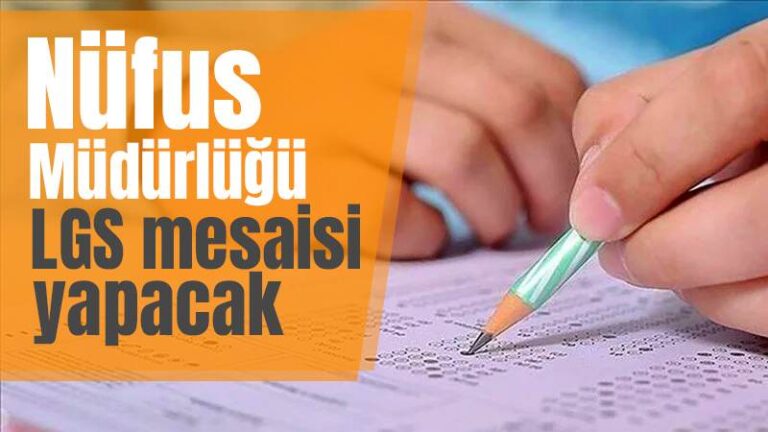 Nüfus Müdürlüğü LGS mesaisi yapacak