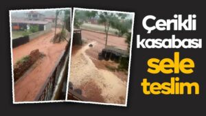 Çerikli kasabası sele teslim
