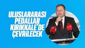 Uluslararası pedallar Kırıkkale’de çevrilecek