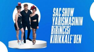 Saç Show yarışmasının birincisi Kırıkkale’den