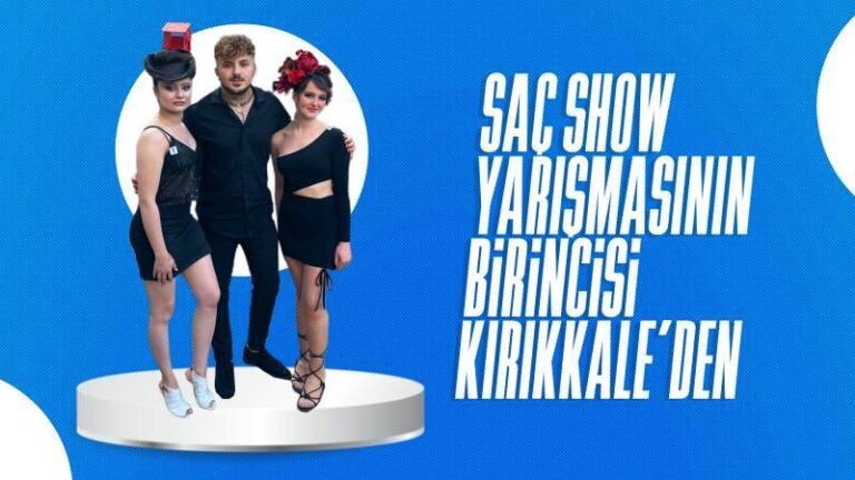 Saç Show yarışmasının birincisi Kırıkkale’den