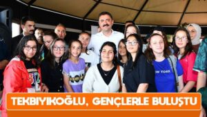 Tekbıyıkoğlu, gençlerle buluştu